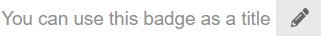 You can use this badge as a title